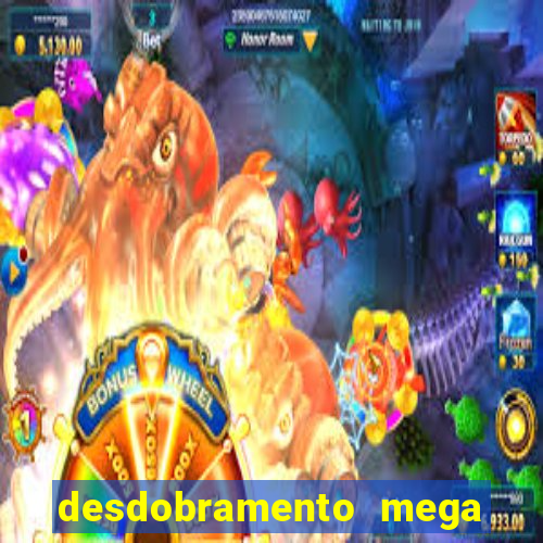desdobramento mega sena 28 dezenas